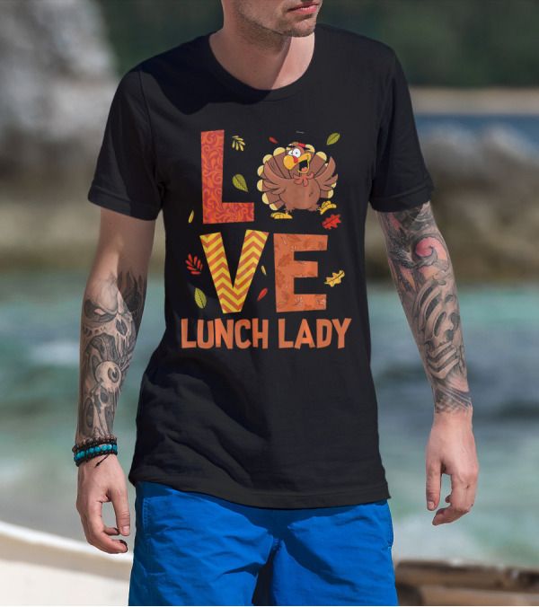 LOVE Lunch Lady Turkey Autumn Fall Thanksgiving T-Shirt