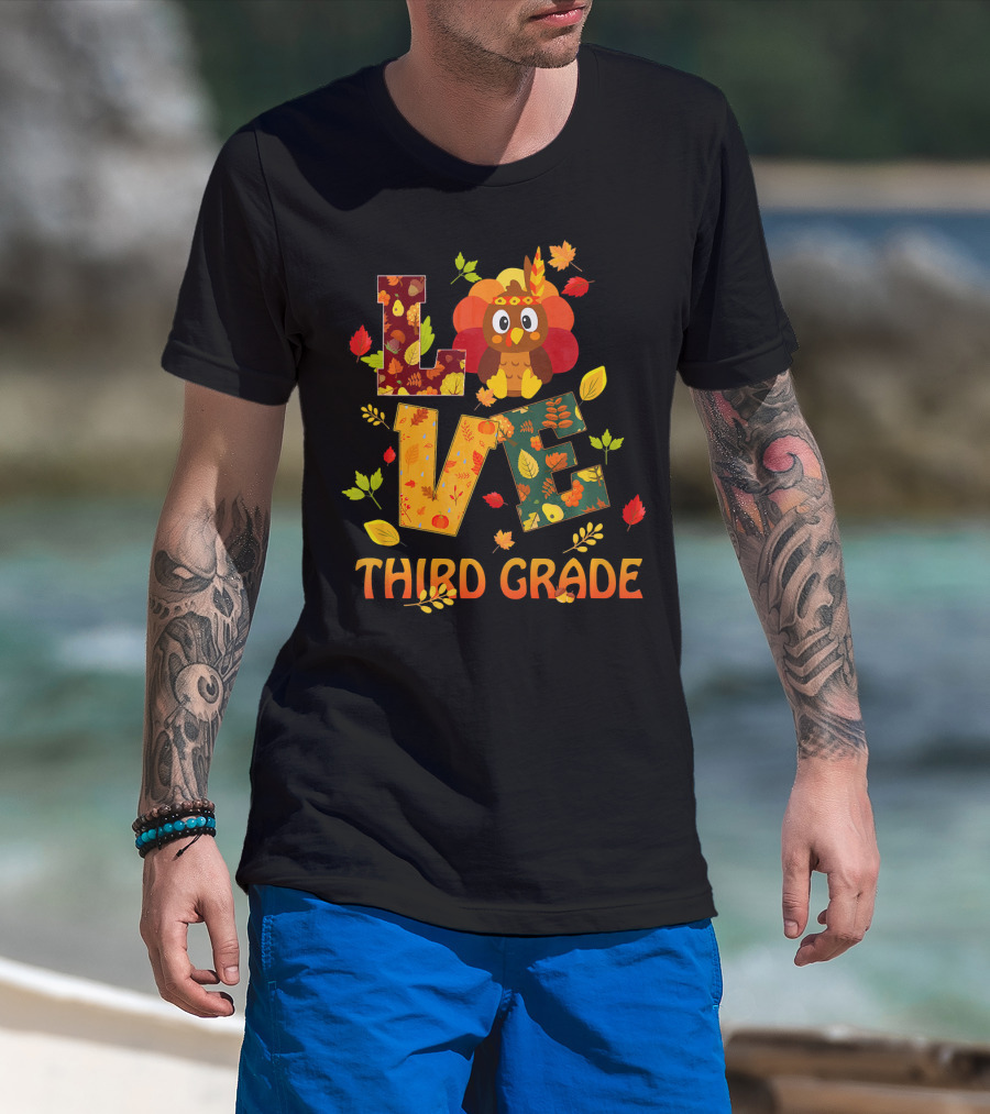 Love Thankful Third Grade Teacher Fall Thanksgiving Turkey T-Shirt