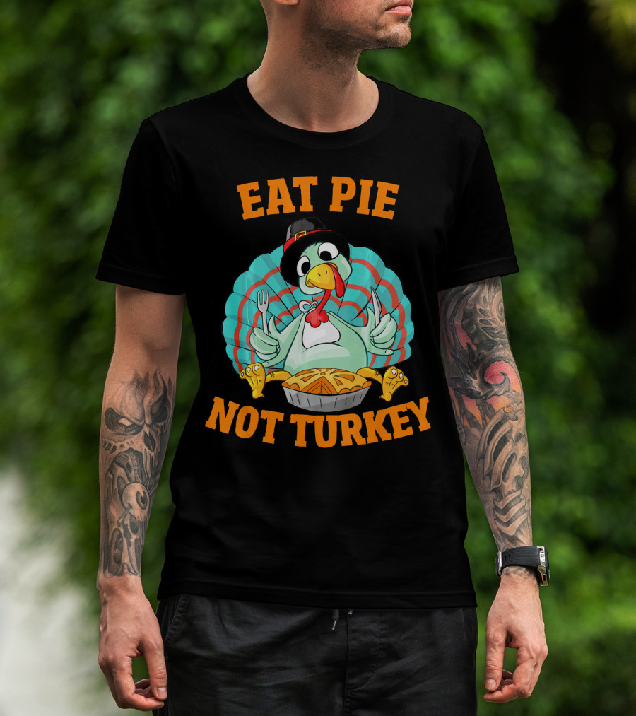 Eat Pie Not Turkey Vegetarian Thanksgiving T-Shirt