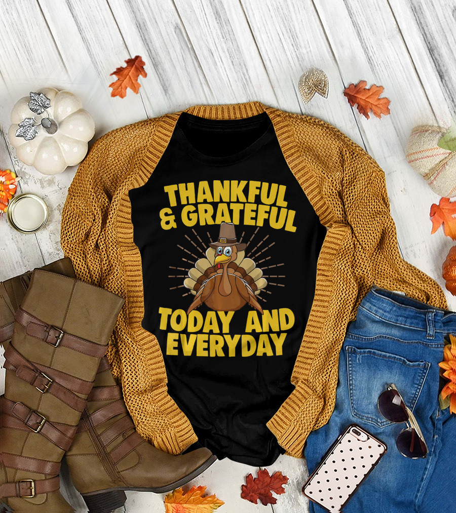 Thankful and Grateful Today and Everyday Turkey Thanksgiving T-Shirt
