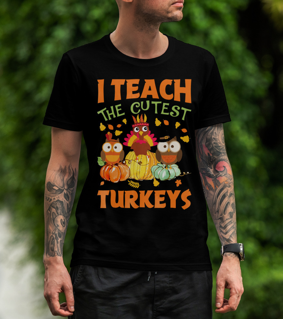 I Teach The Cutest Turkeys With Colorful Owls And Pumpkins T-Shirt
