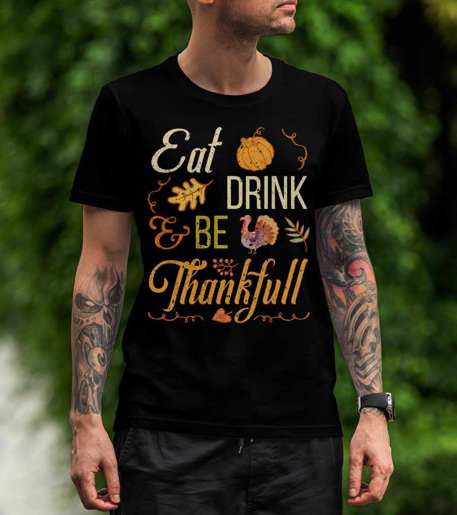 Eat Drink And Be Thankful Turkey Pumpkin Fall Leaves T-Shirt
