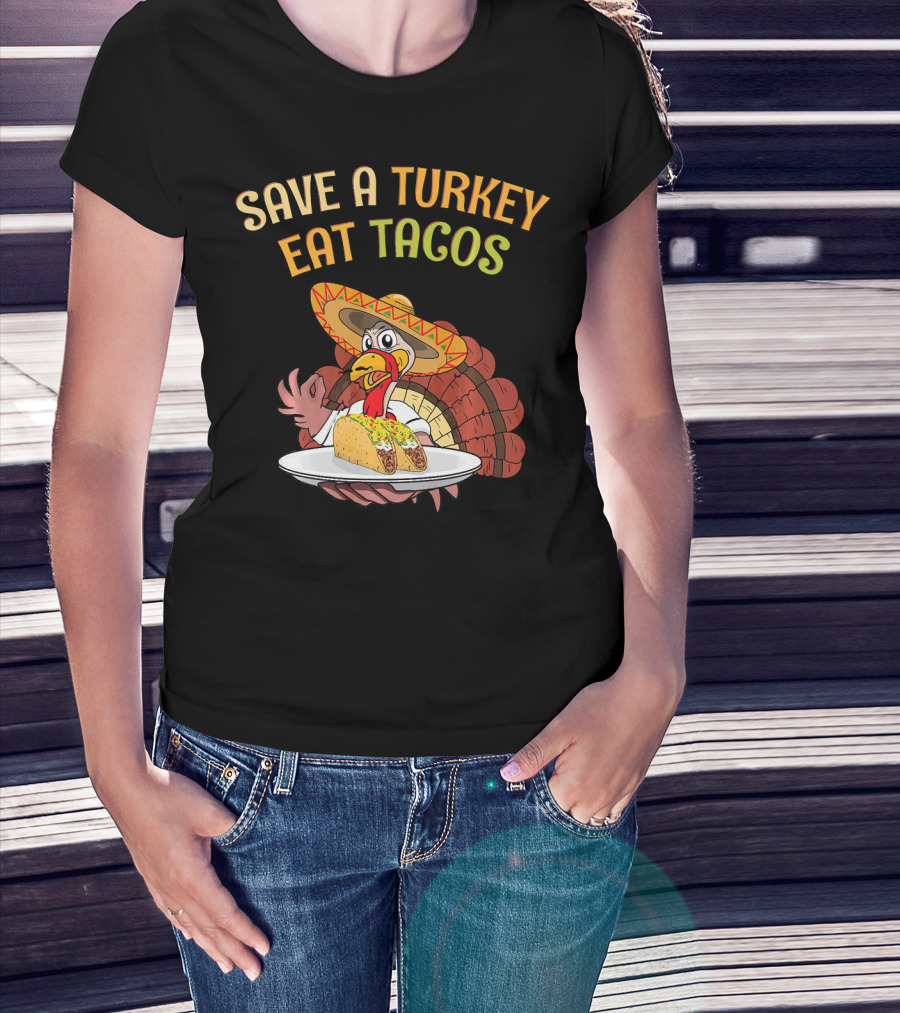 Save A Turkey Eat Tacos Thanksgiving Turkey In Sombrero With Tacos T-Shirt