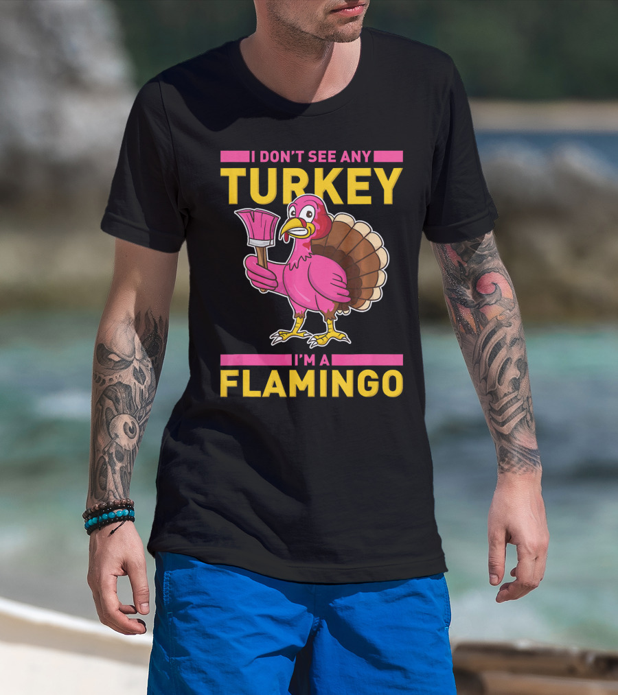 I Don't See Any Turkey I'm A Flamingo Turkey With Paintbrush T-Shirt
