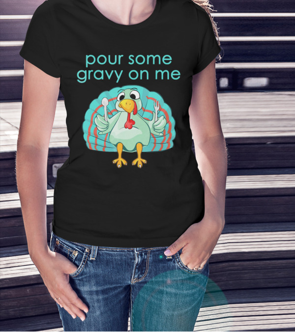 Thanksgiving Pour Some Gravy On Me Turkey With Utensils T-Shirt