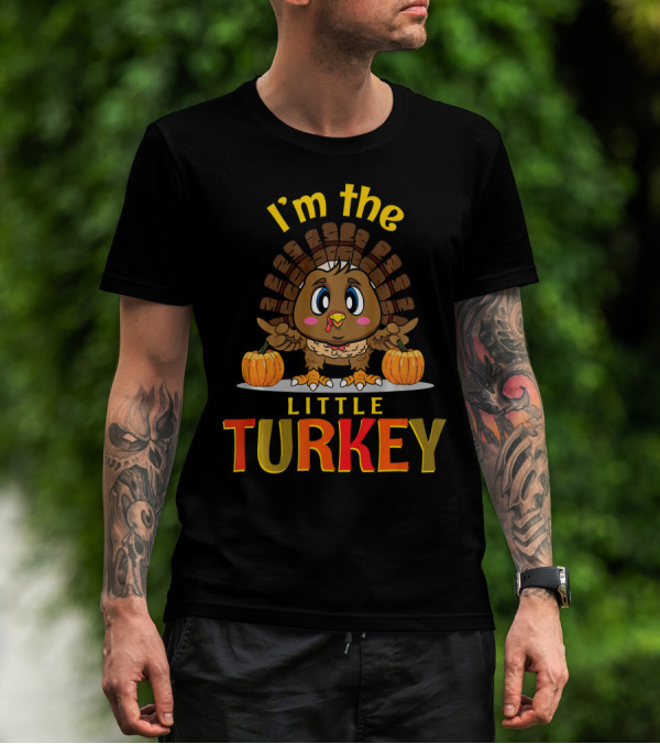 I'm The Little Turkey Thanksgiving T-Shirt