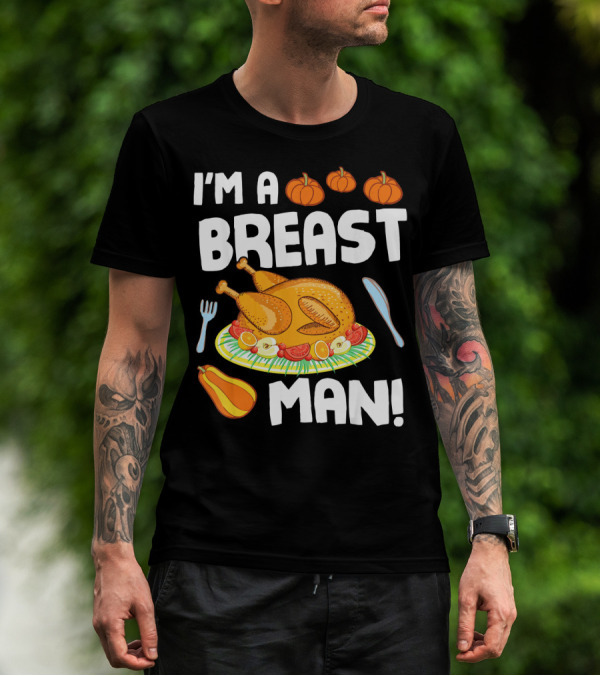I'm A Breast Man Turkey Dish Eating Pumpkins Fall Decor T-Shirt