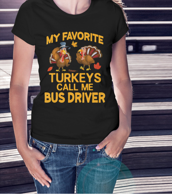 My Favorite Turkeys Call Me Bus Driver T-Shirt
