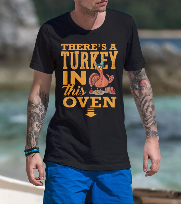 THERE'S A TURKEY IN THIS OVEN T-Shirt