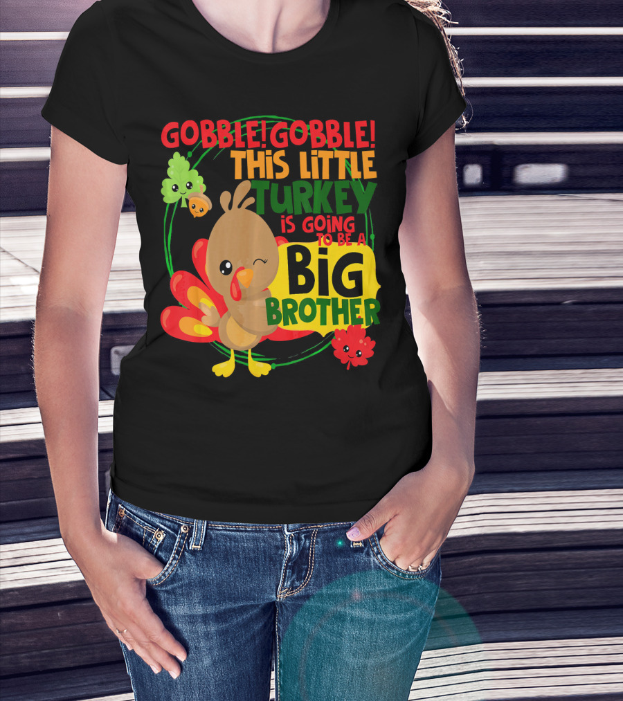 Gobble Gobble This Little Turkey Is Going To Be A Big Brother T-Shirt