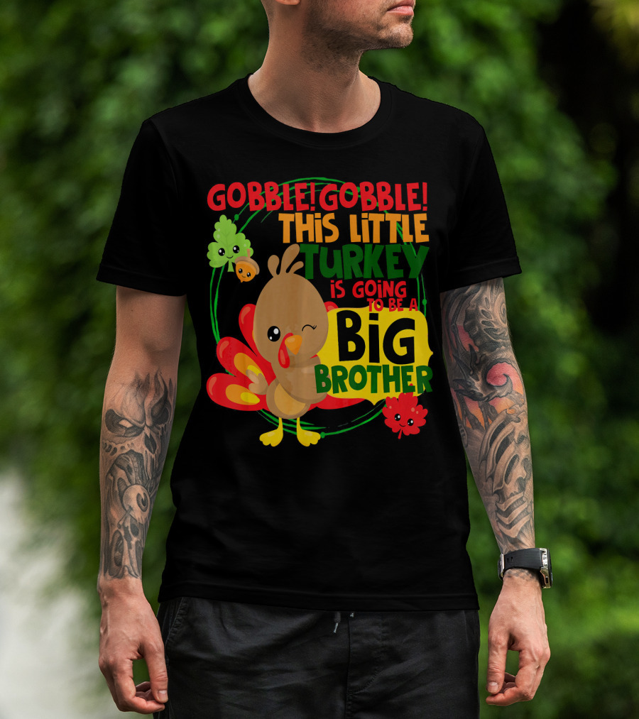 Gobble Gobble This Little Turkey Is Going To Be A Big Brother T-Shirt