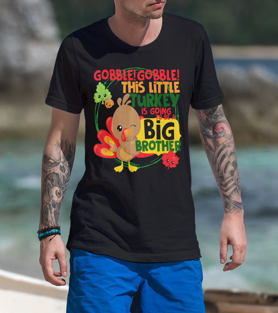 Gobble Gobble This Little Turkey Is Going To Be A Big Brother T-Shirt