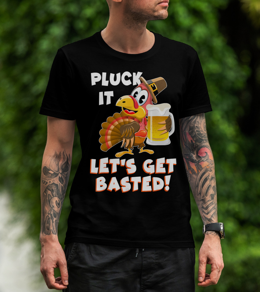 Pluck It Let's Get Basted Funny Turkey T-Shirt