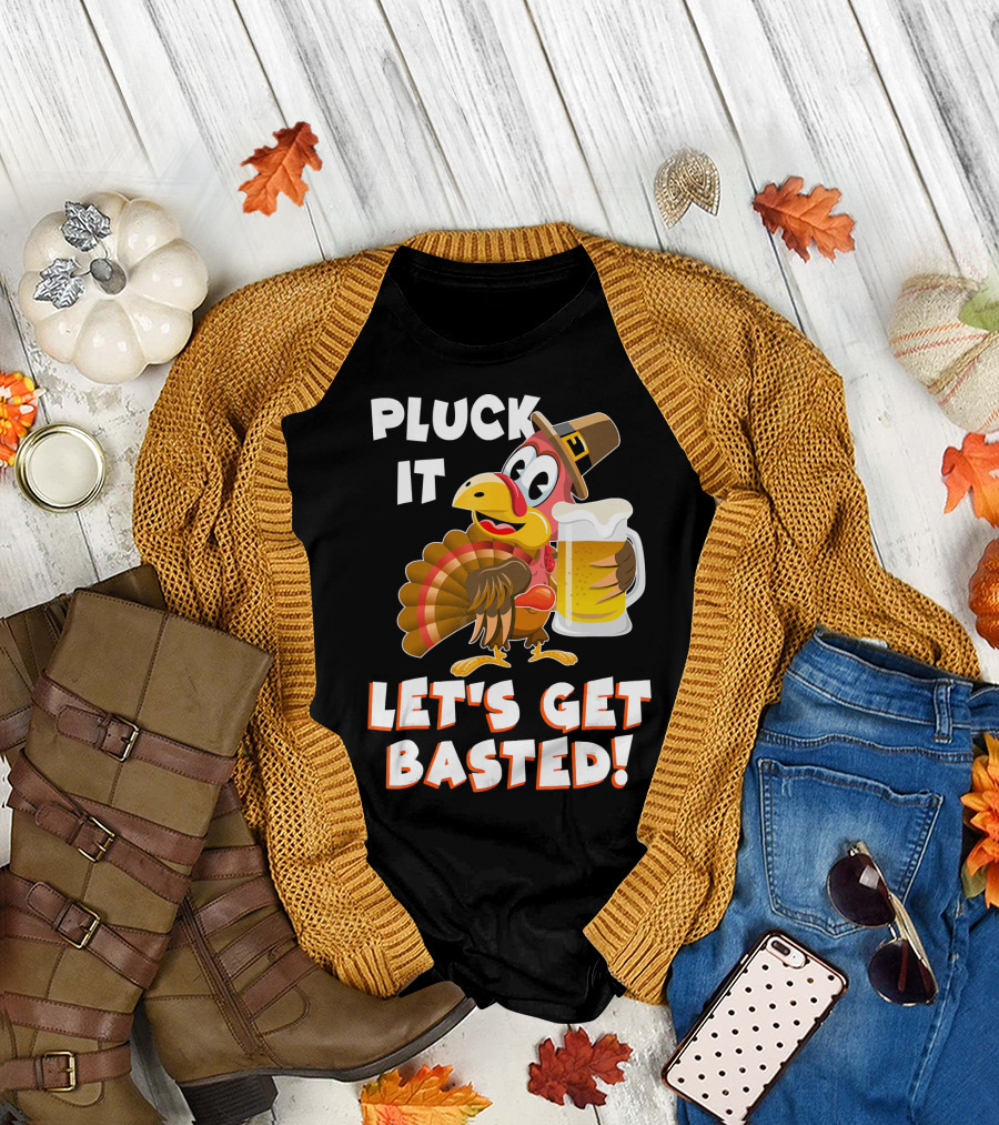 Pluck It Let's Get Basted Funny Turkey T-Shirt