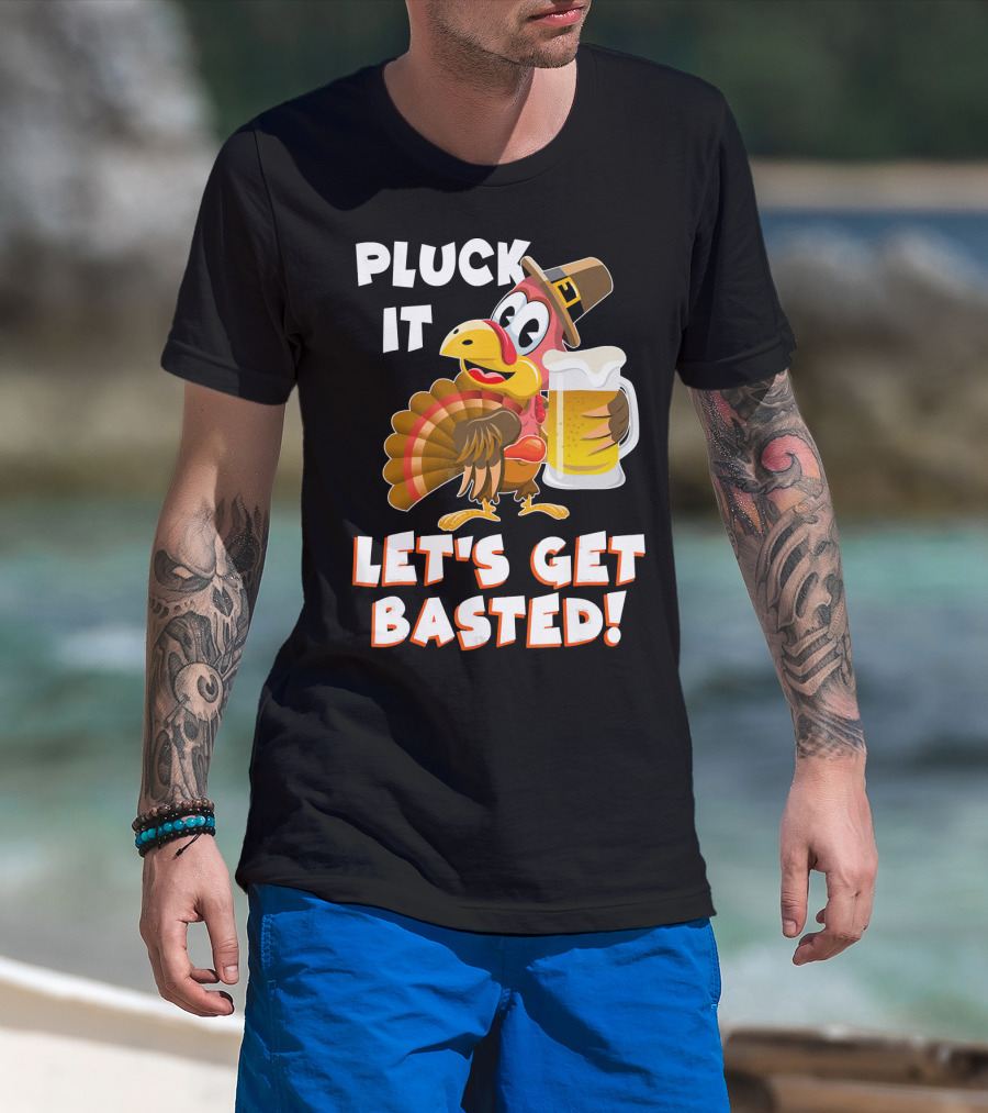 Pluck It Let's Get Basted Funny Turkey T-Shirt