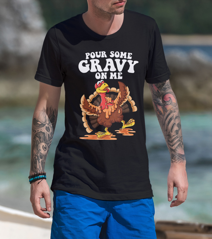 Funny Pour Some Gravy On Me Turkey T-Shirt