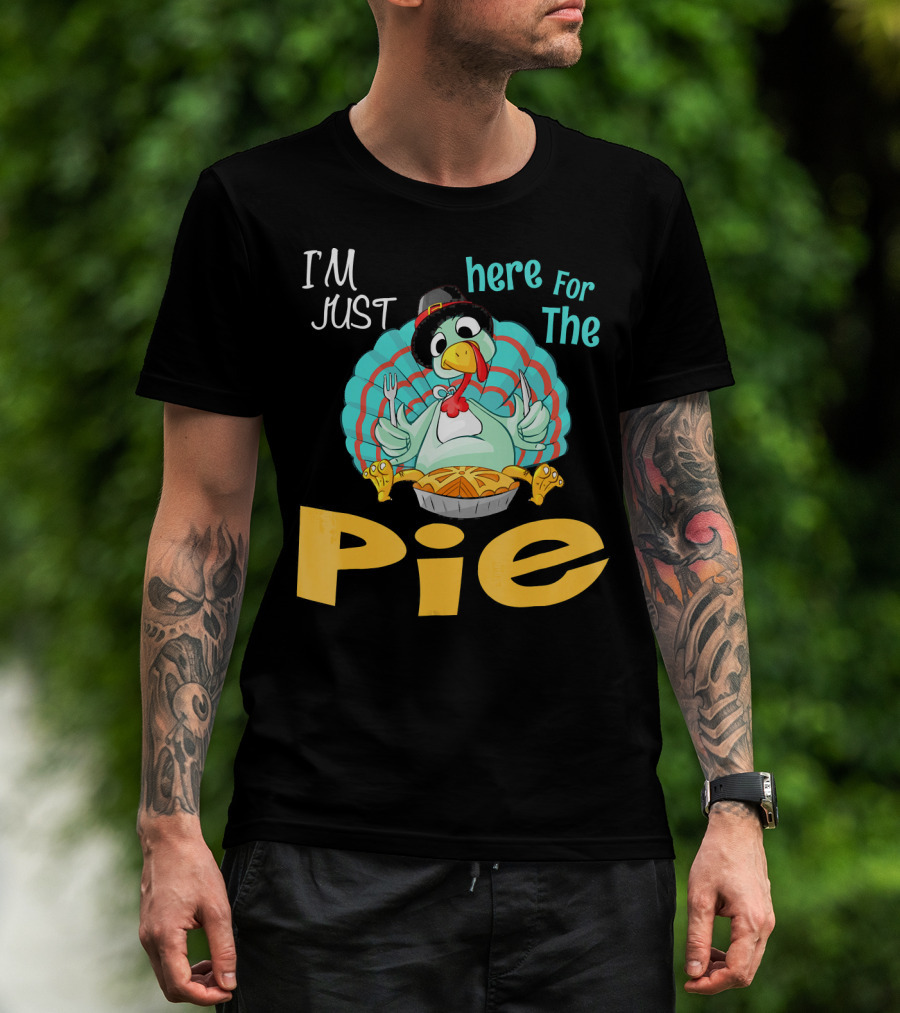 I'm Just Here For The Pie Funny Turkey Thanksgiving T-Shirt