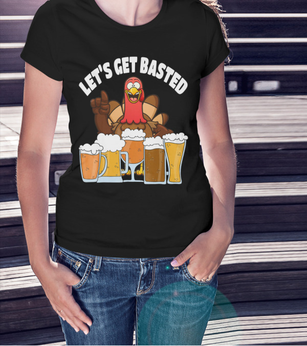 LET'S GET BASTED Turkey With Beer Glasses T-Shirt