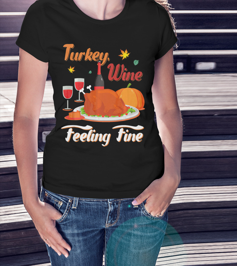 Turkey Wine Feeling Fine Thanksgiving Dinner Pumpkin Autumn Leaves T-Shirt