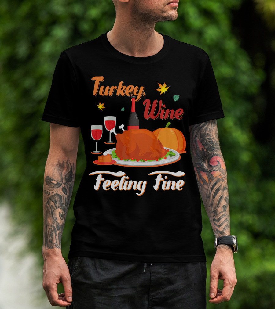 Turkey Wine Feeling Fine Thanksgiving Dinner Pumpkin Autumn Leaves T-Shirt