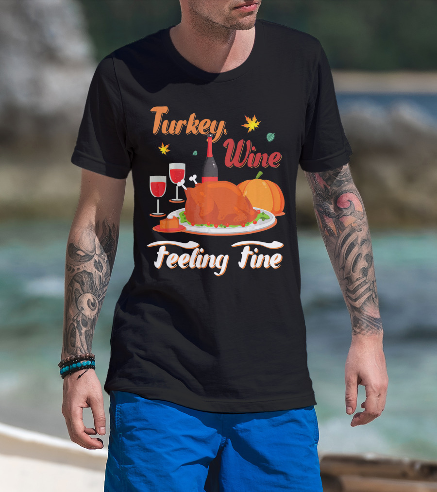 Turkey Wine Feeling Fine Thanksgiving Dinner Pumpkin Autumn Leaves T-Shirt
