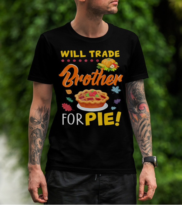 Will Trade Brother For Pie With Autumn Leaves And Pumpkin Graphics T-Shirt