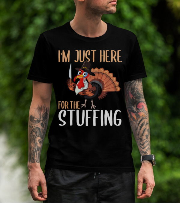 I'm Just Here For The Stuffing Funny Thanksgiving Turkey T-Shirt