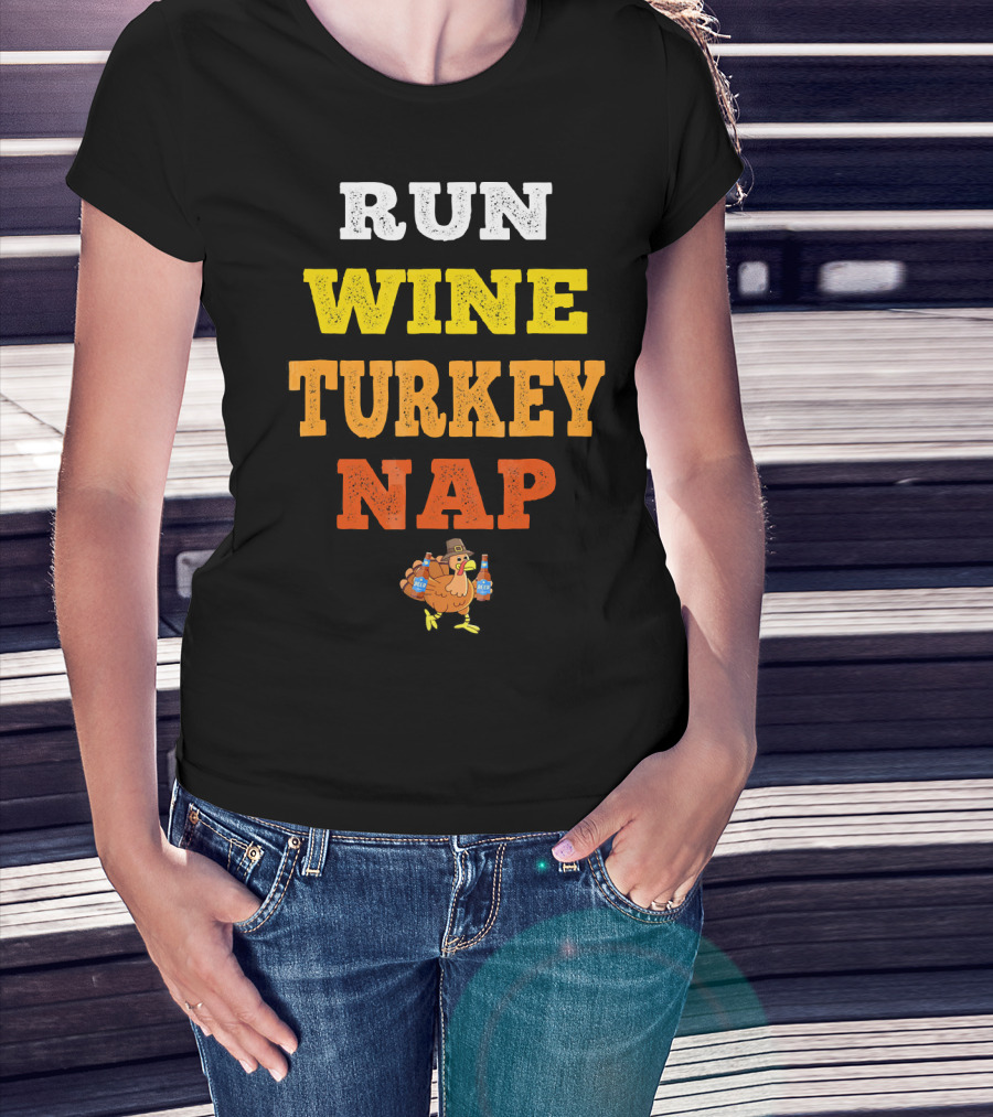Thanksgiving Run Wine Turkey Nap Turkey Trot Thanks T-Shirt