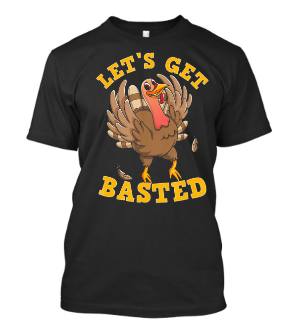 LET'S GET BASTED THANKSGIVING TURKEY DR FEATHERS FALLING COMIC T-Shirt