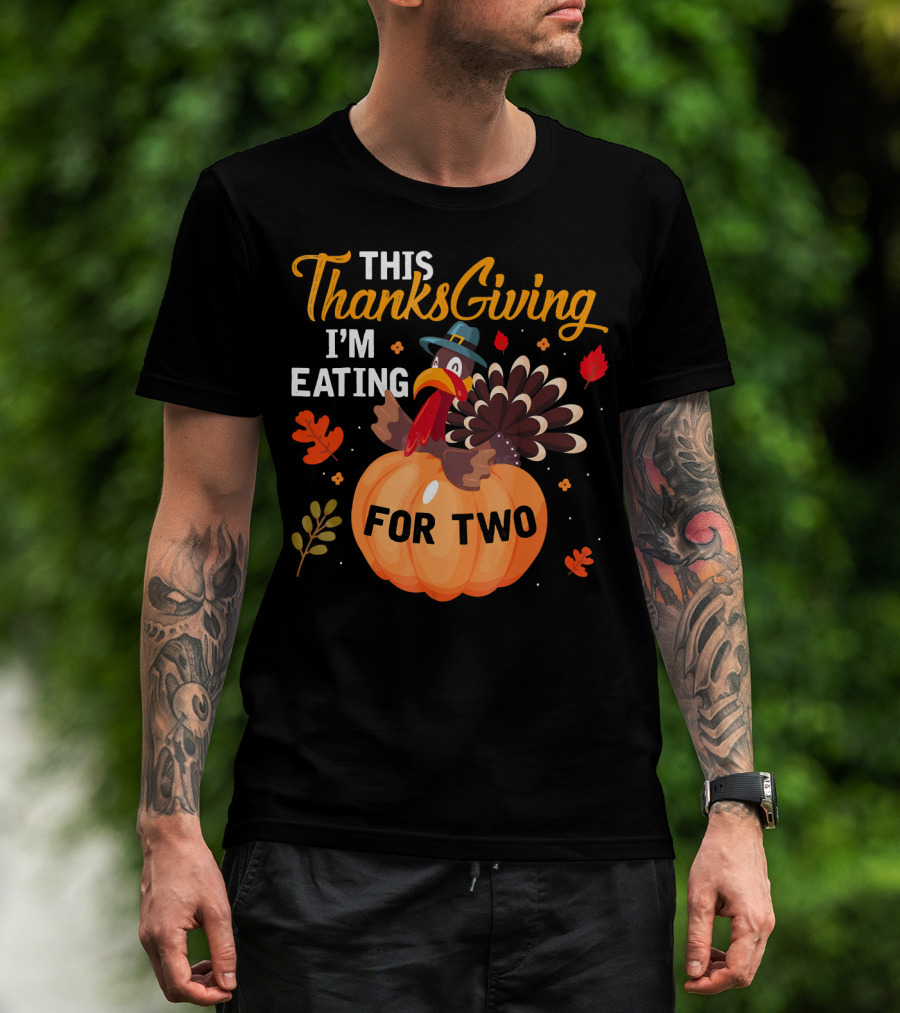 This Thanksgiving I'm Eating For Two With Turkey And Pumpkin T-Shirt