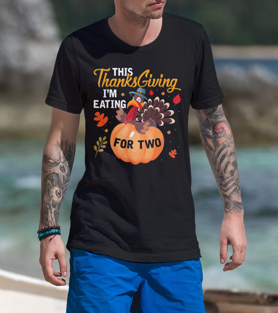 This Thanksgiving I'm Eating For Two With Turkey And Pumpkin T-Shirt
