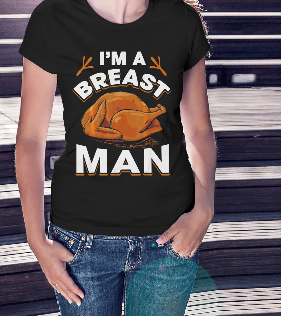 I'm A Breast Man Funny Thanksgiving Turkey T-Shirt