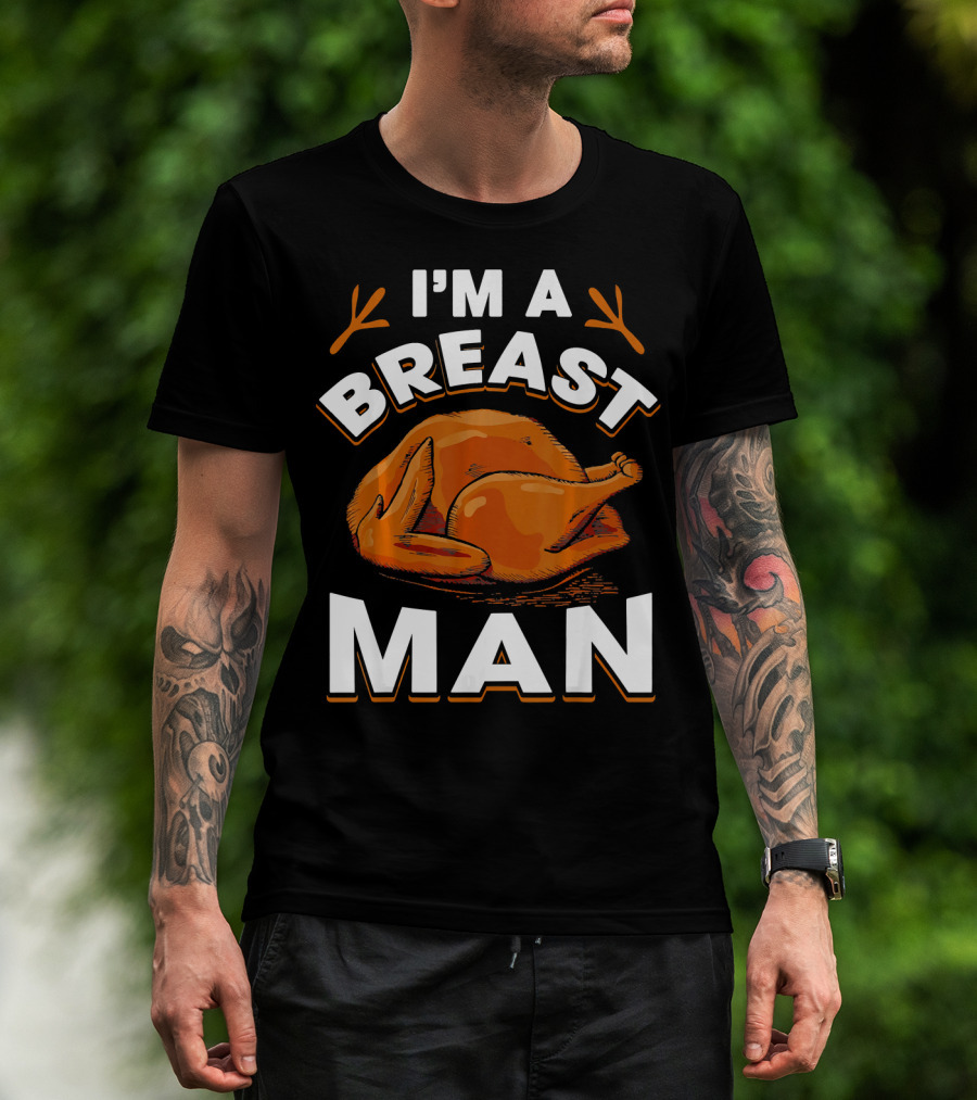 I'm A Breast Man Funny Thanksgiving Turkey T-Shirt