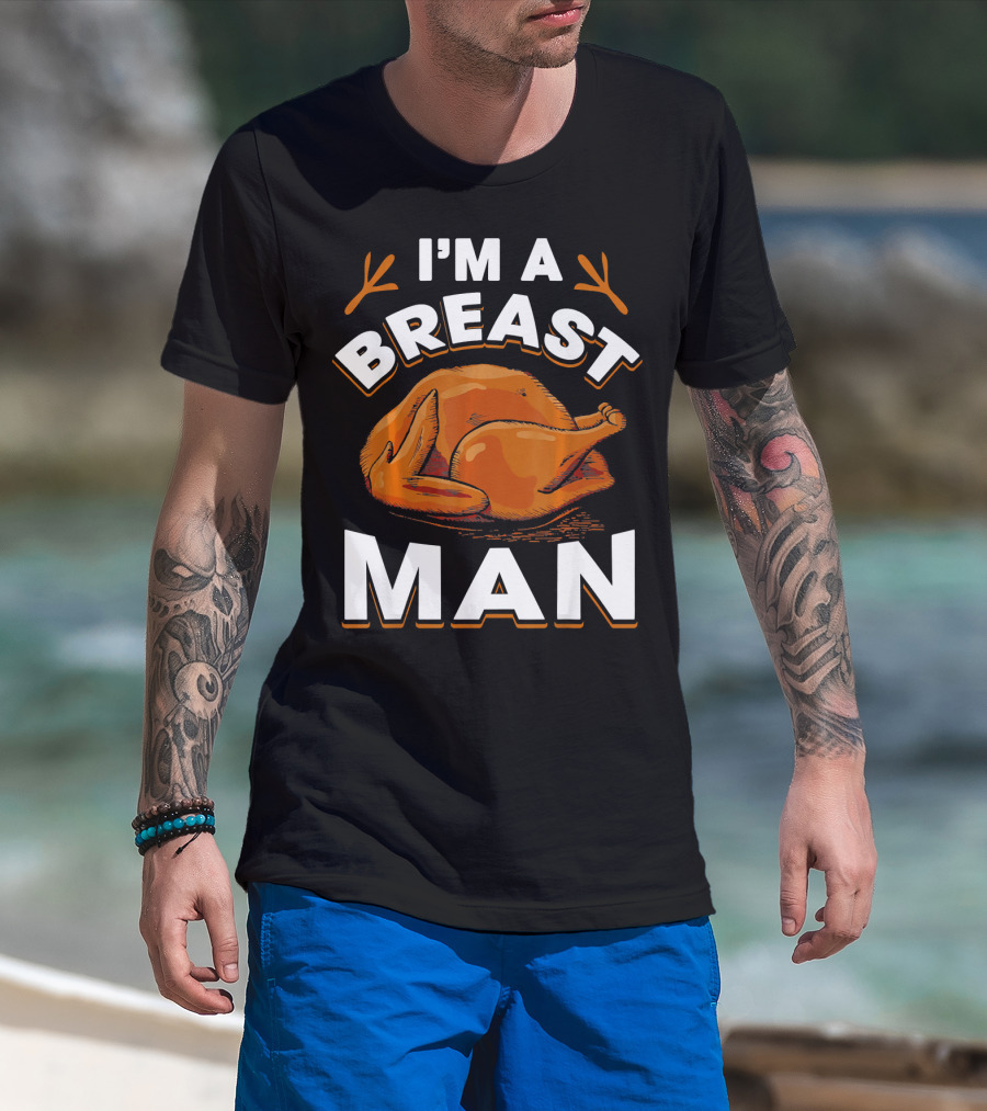 I'm A Breast Man Funny Thanksgiving Turkey T-Shirt