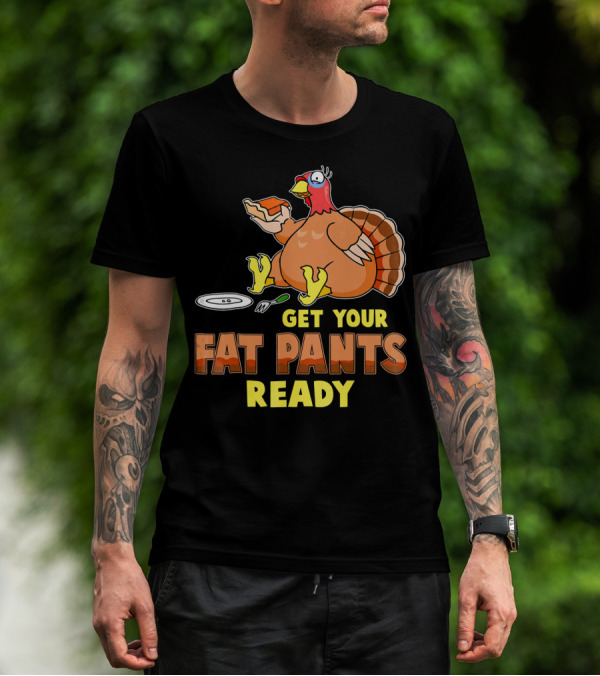 Get Your Fat Pants Ready Funny Turkey Eating Pie T-Shirt