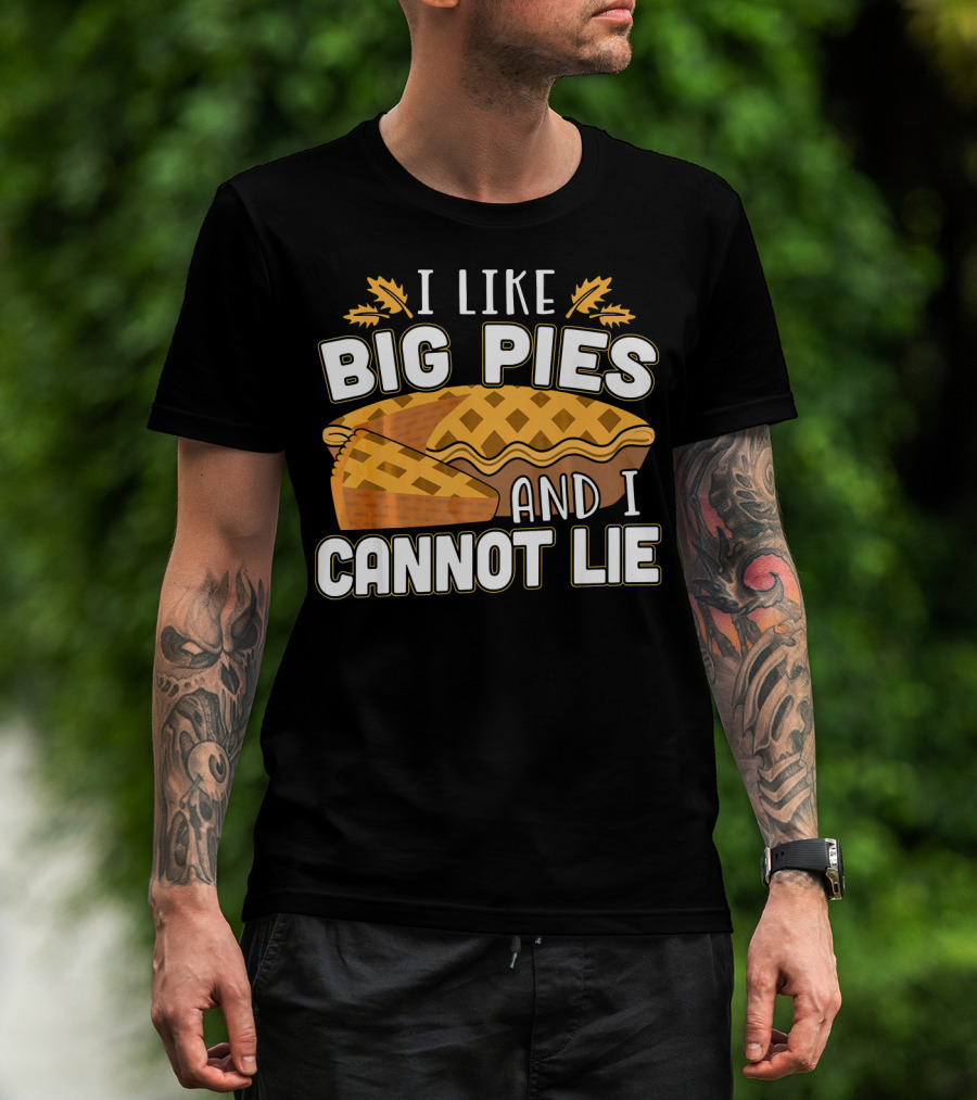 I Like Big Pies And I Cannot Lie Pie Slice Oak Leaves T-Shirt