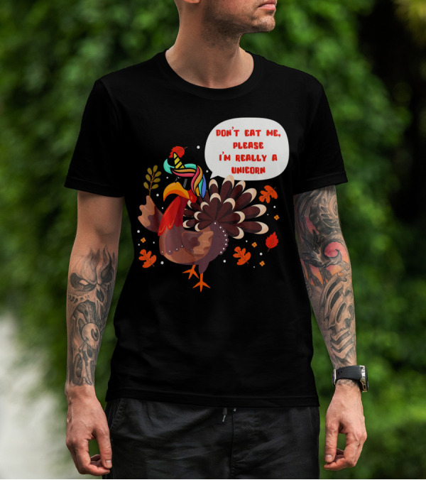 Don't Eat Me Please I'm Really A Unicorn Turkey T-Shirt