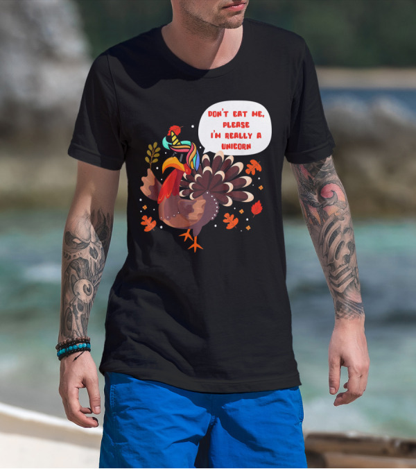 Don't Eat Me Please I'm Really A Unicorn Turkey T-Shirt