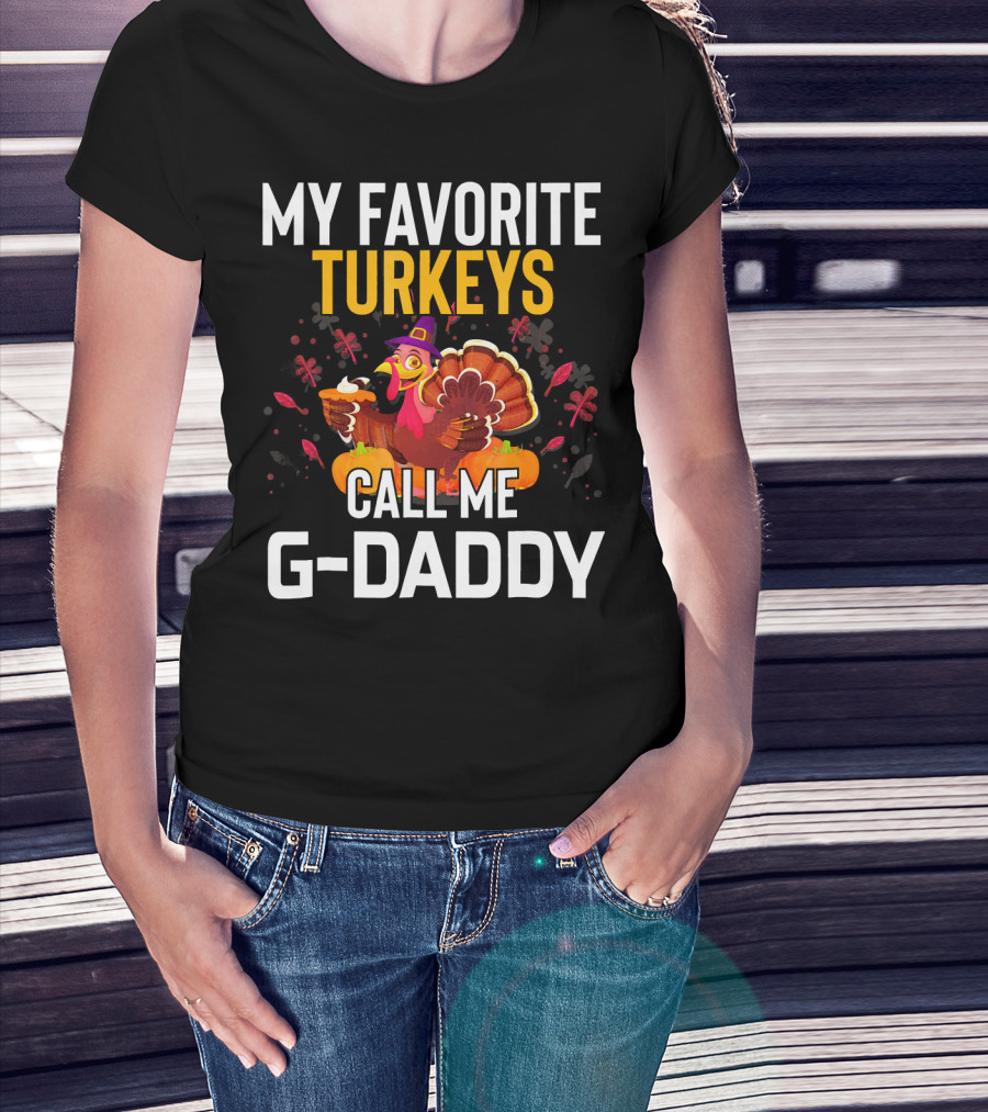 My Favorite Turkeys Call Me G-Daddy T-Shirt