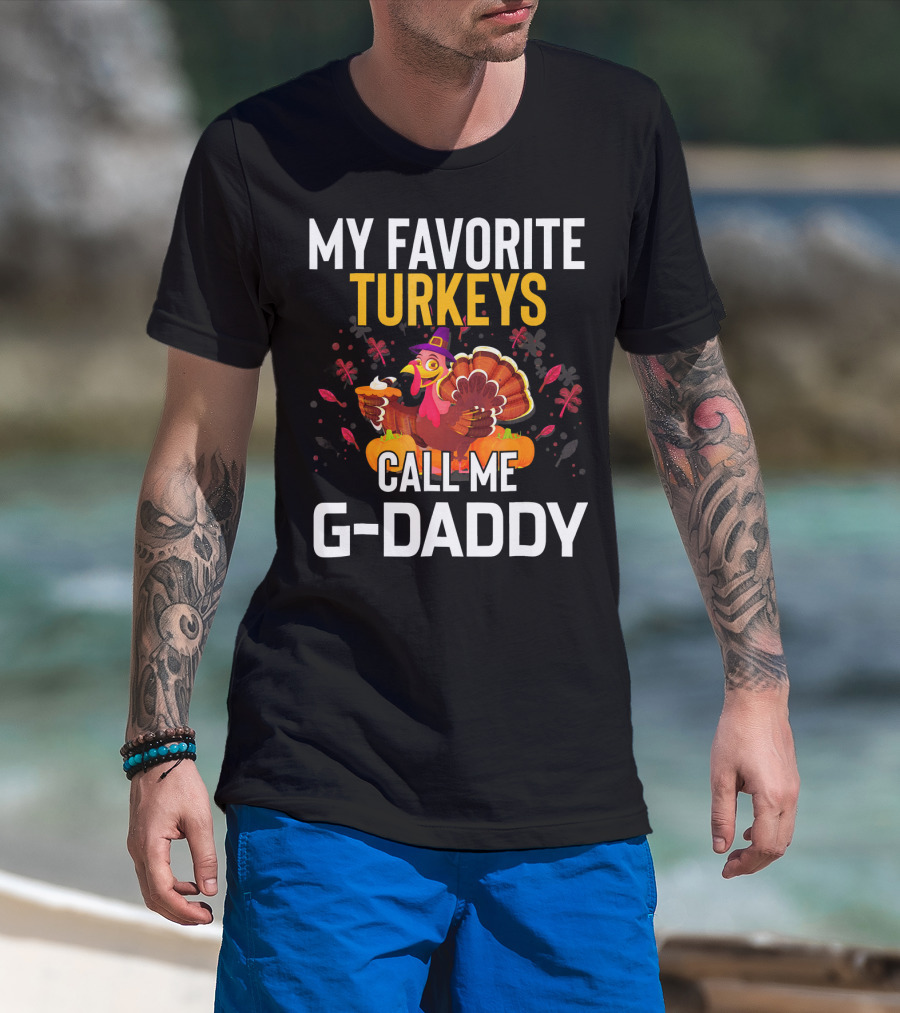 My Favorite Turkeys Call Me G-Daddy T-Shirt