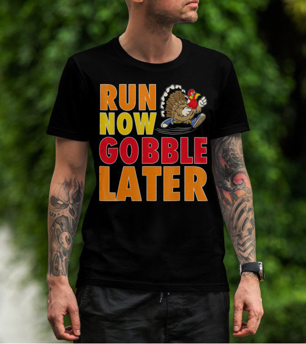 Run Now Gobble Later Turkey Running Shoes T-Shirt