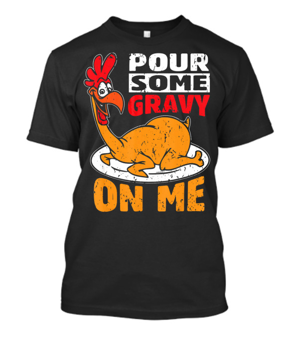 Funny Cute Thanksgiving Pour Some Gravy On Me Chicken T-Shirt