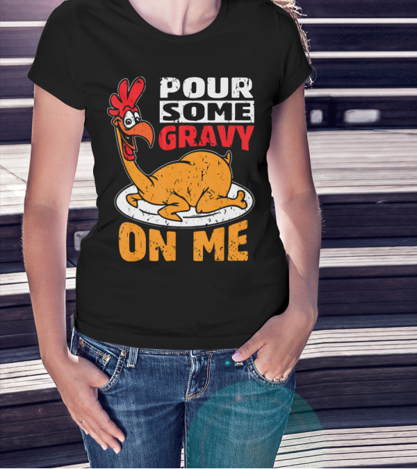 Funny Cute Thanksgiving Pour Some Gravy On Me Chicken T-Shirt