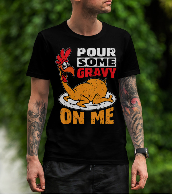 Funny Cute Thanksgiving Pour Some Gravy On Me Chicken T-Shirt