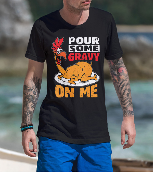 Funny Cute Thanksgiving Pour Some Gravy On Me Chicken T-Shirt