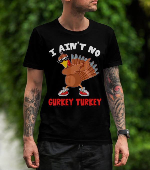 I Aint No Gurkey Turkey Sunglasses Sneakers Turkey T-Shirt