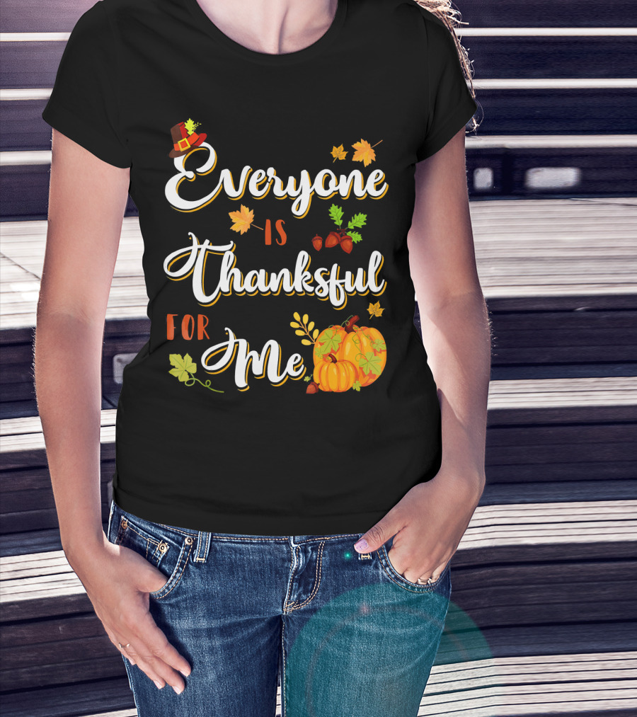 Thanksgiving Harvest Pumpkin Leaves Everyone Is Thankful For Me T-Shirt