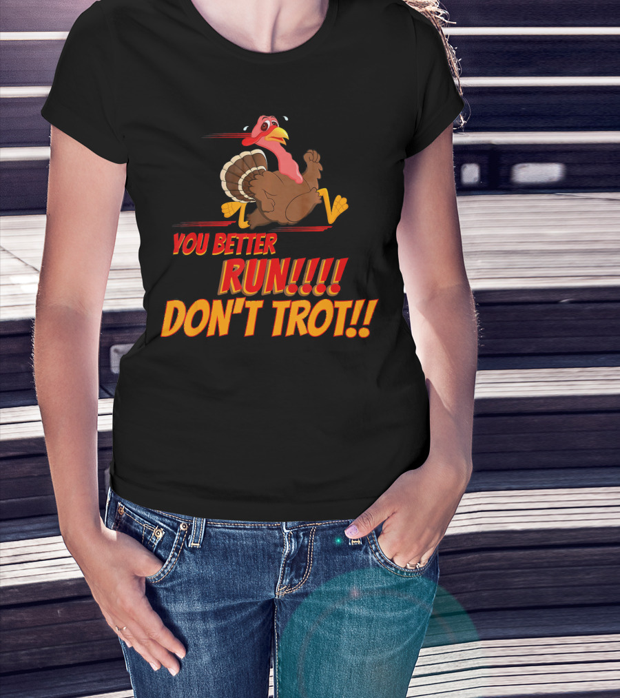 You Better Run Don't Trot T-Shirt