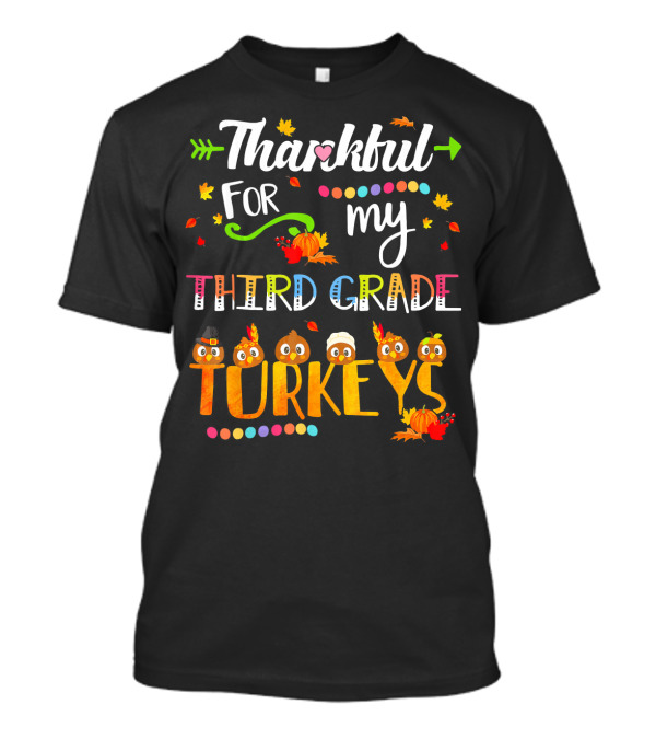 Thankful For My Third Grade Turkeys Thanksgiving Autumn Leaves Pumpkins T-Shirt