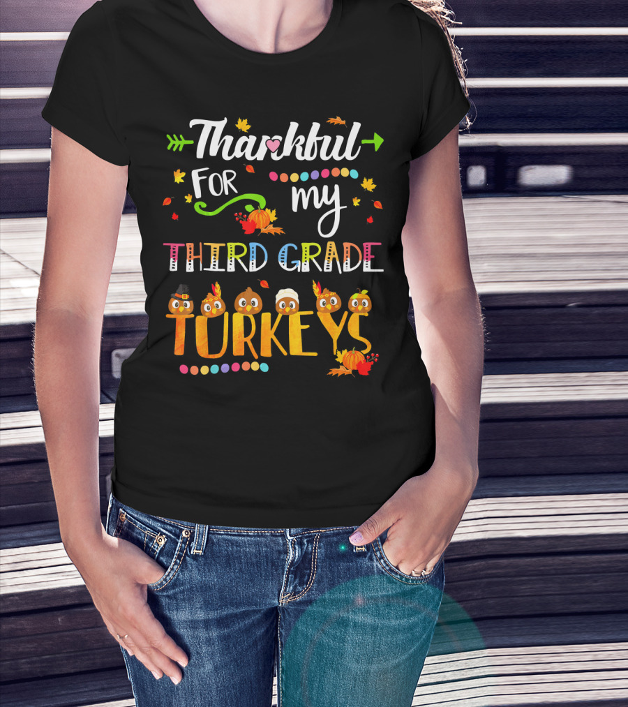 Thankful For My Third Grade Turkeys Thanksgiving Autumn Leaves Pumpkins T-Shirt